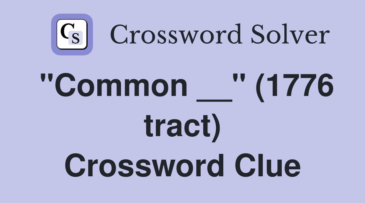 "Common __" (1776 tract) Crossword Clue