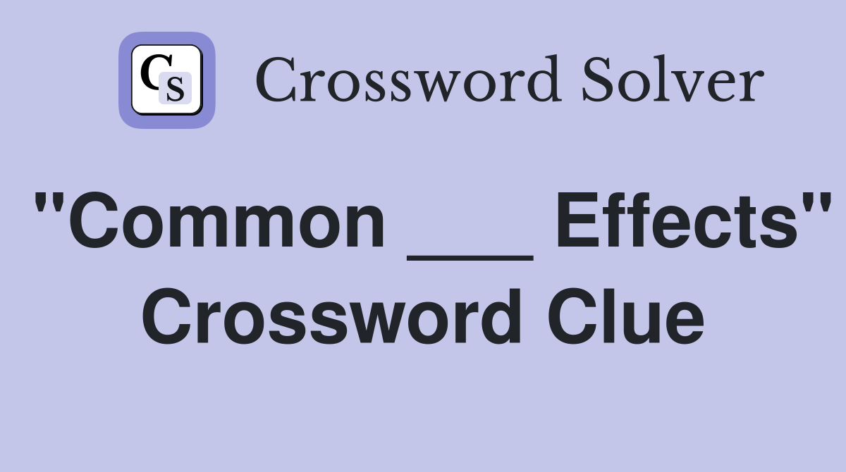 "Common ___ Effects" Crossword Clue