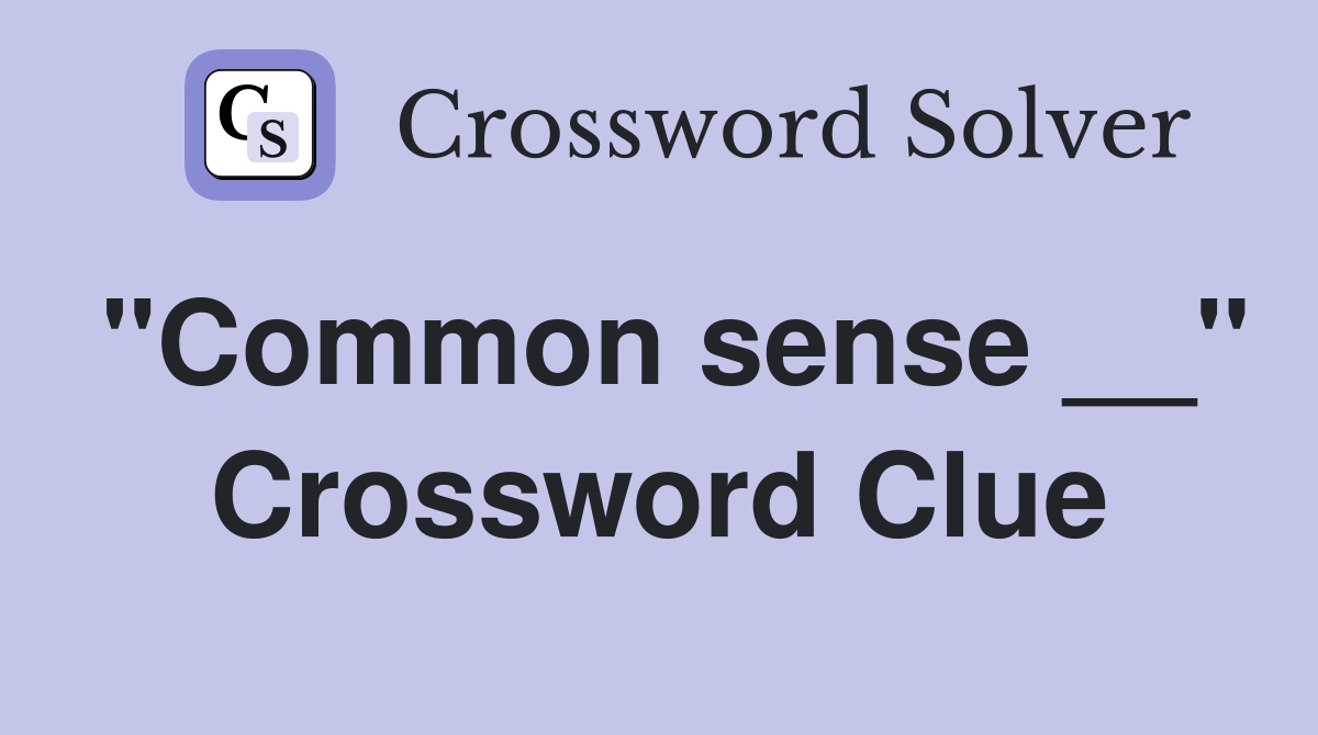 "Common sense __" Crossword Clue