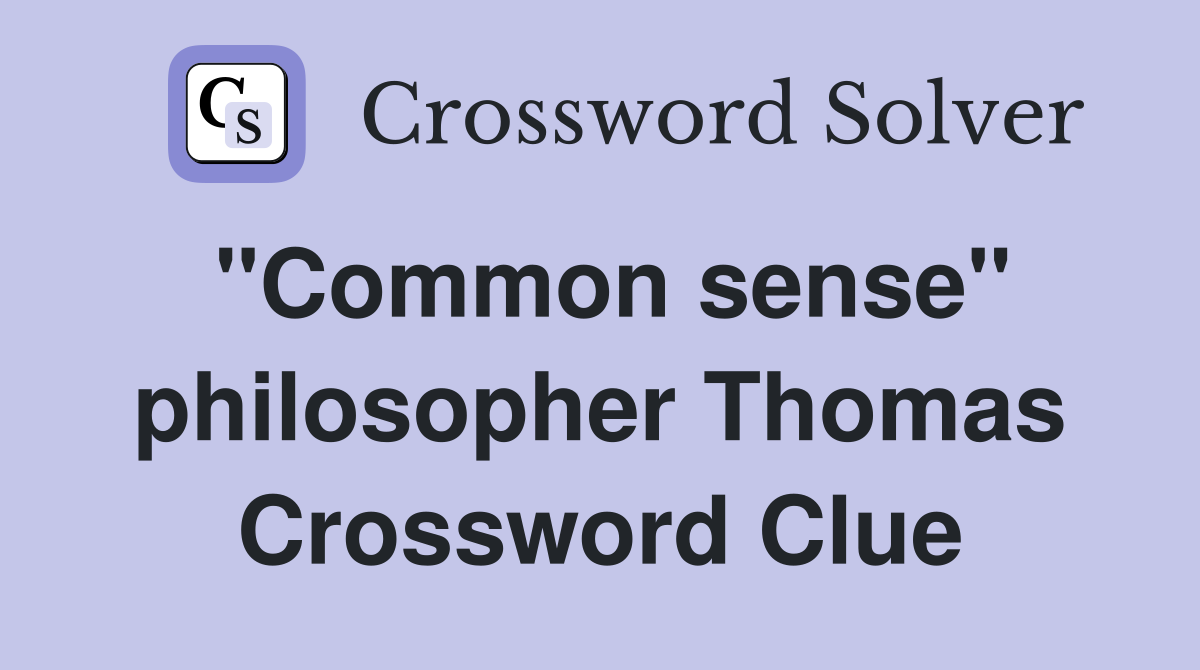 "Common sense" philosopher Thomas Crossword Clue