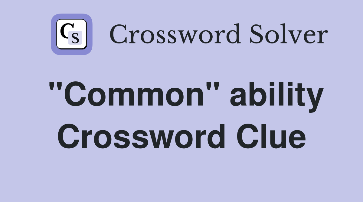 "Common" ability Crossword Clue