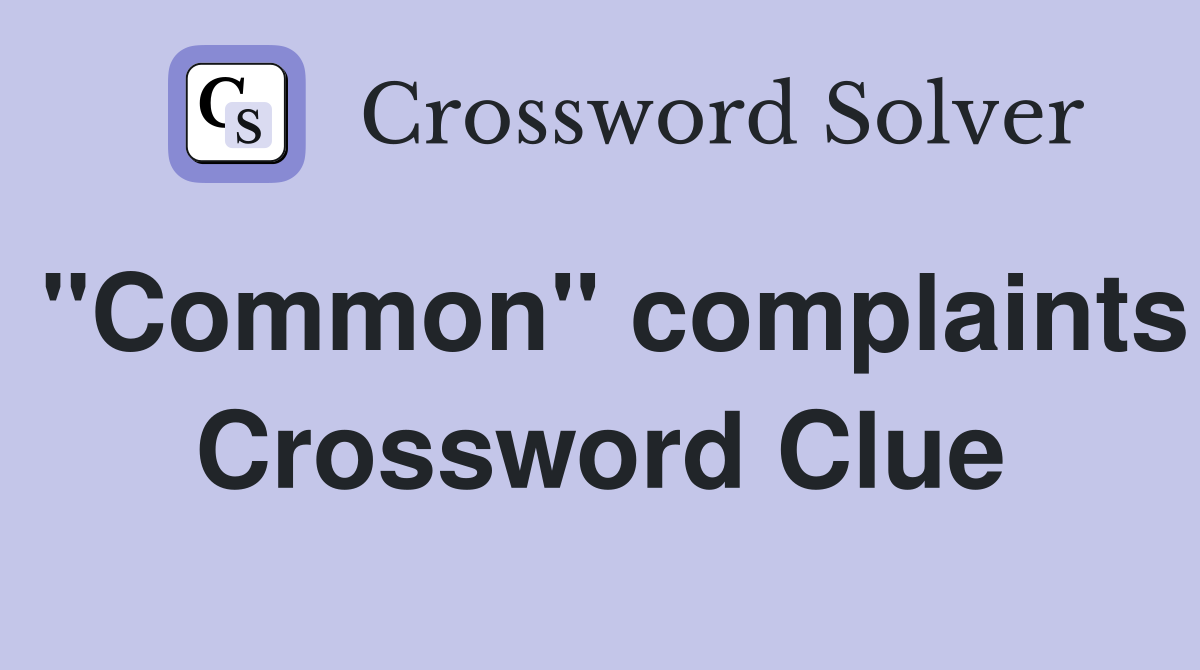 "Common" complaints Crossword Clue