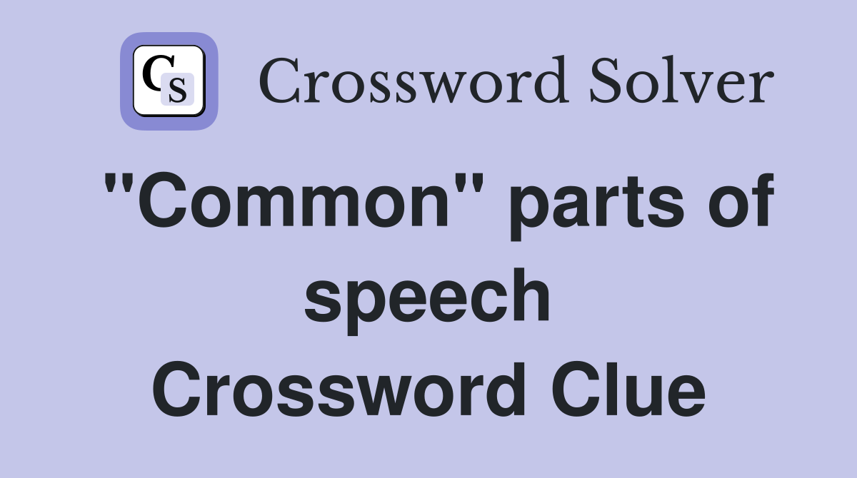 "Common" parts of speech Crossword Clue