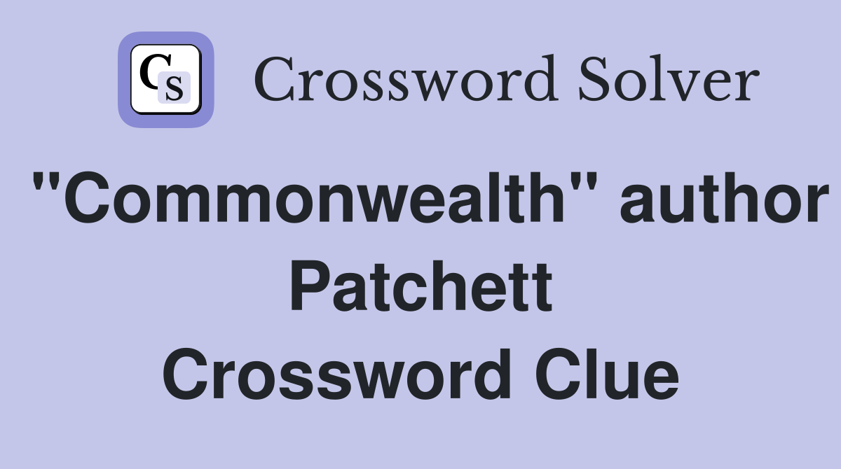 "Commonwealth" author Patchett Crossword Clue