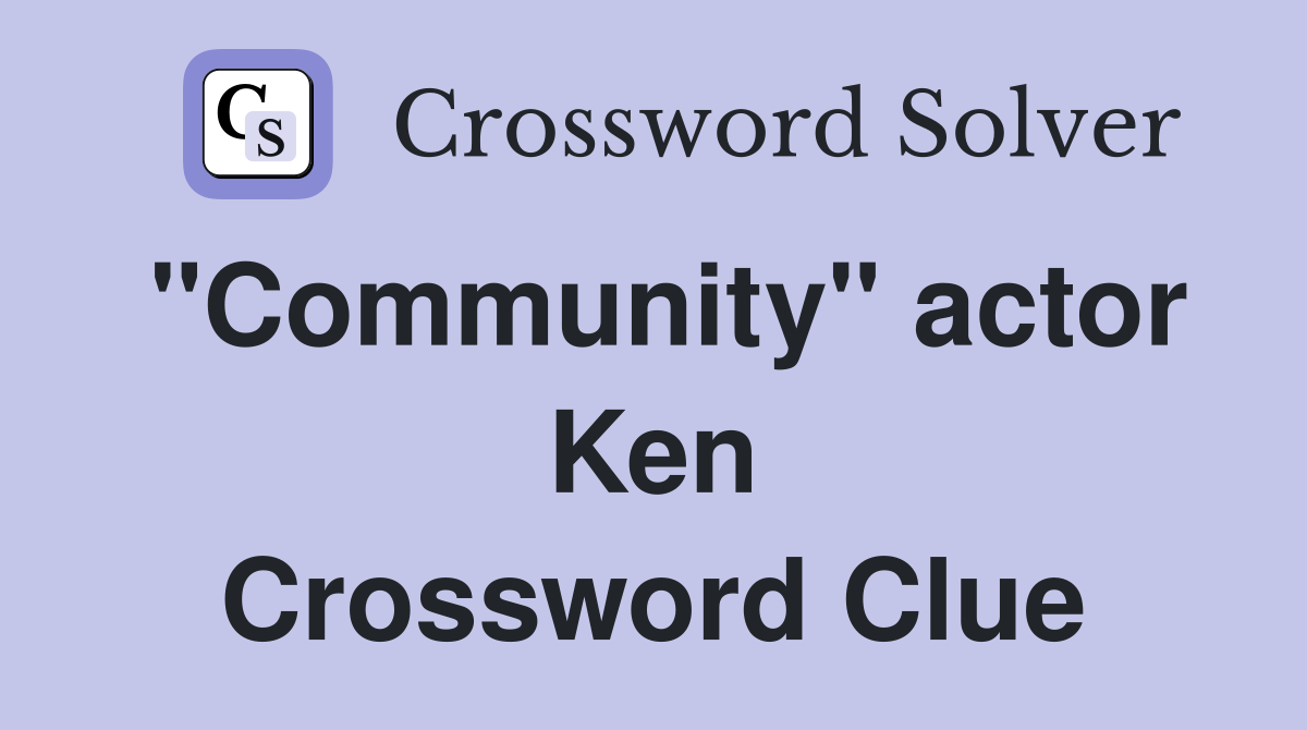 "Community" actor Ken Crossword Clue