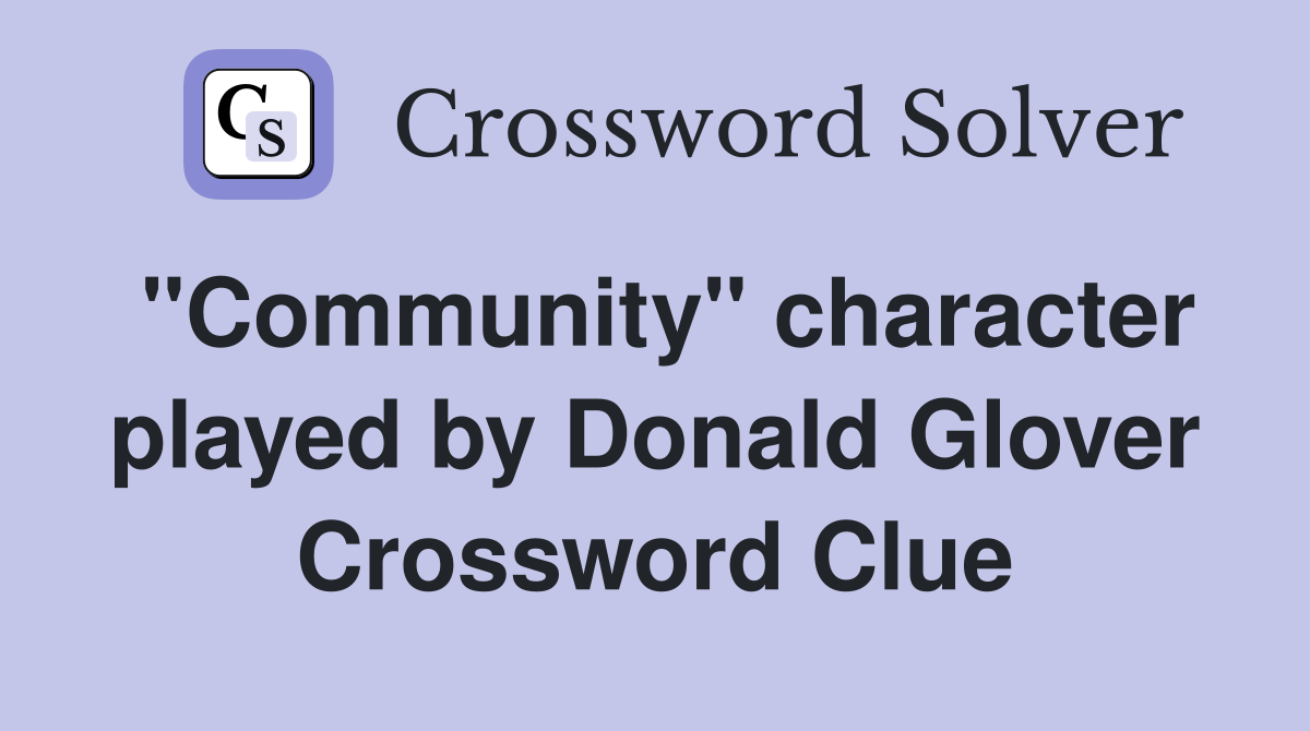 "Community" character played by Donald Glover Crossword Clue