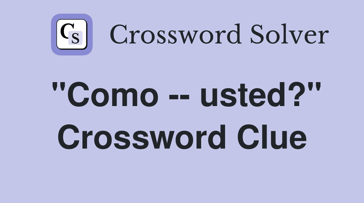"Como -- usted?" Crossword Clue