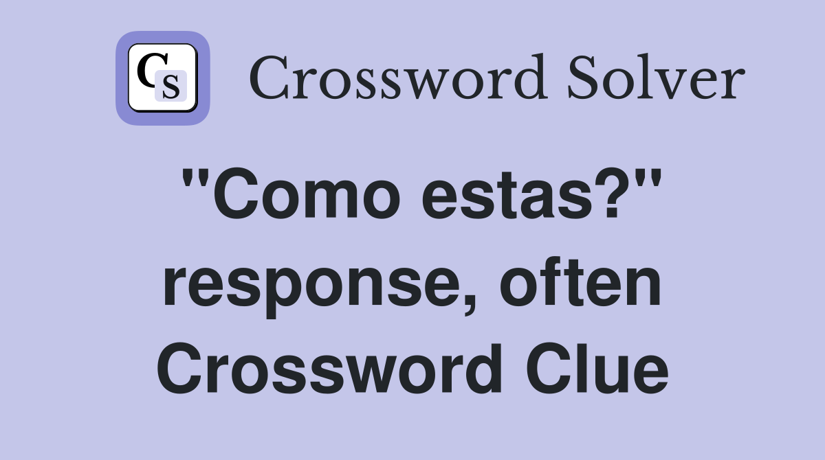 "Como estas?" response, often Crossword Clue