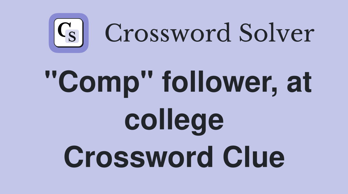 "Comp" follower, at college Crossword Clue