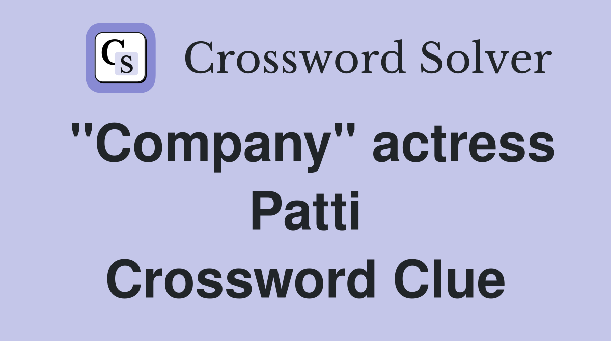 "Company" actress Patti Crossword Clue