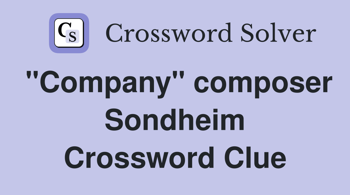 "Company" composer Sondheim Crossword Clue