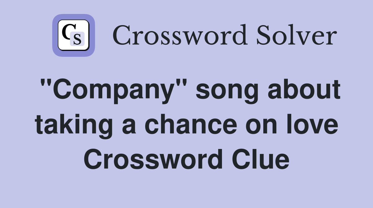 "Company" song about taking a chance on love Crossword Clue