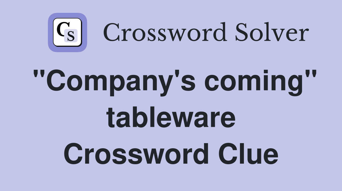 "Company's coming" tableware Crossword Clue