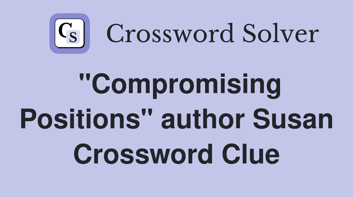 "Compromising Positions" author Susan Crossword Clue