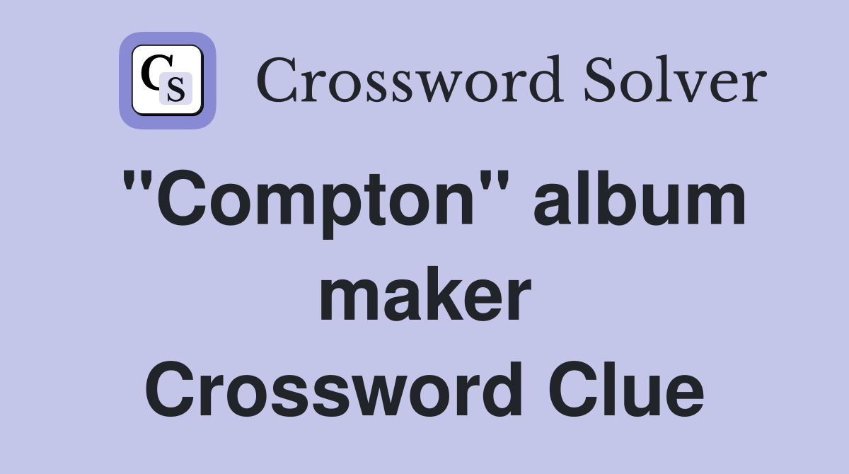 "Compton" album maker Crossword Clue