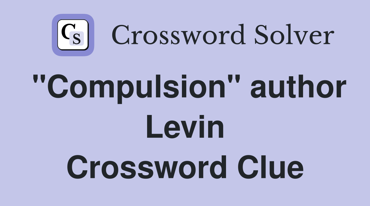 "Compulsion" author Levin Crossword Clue