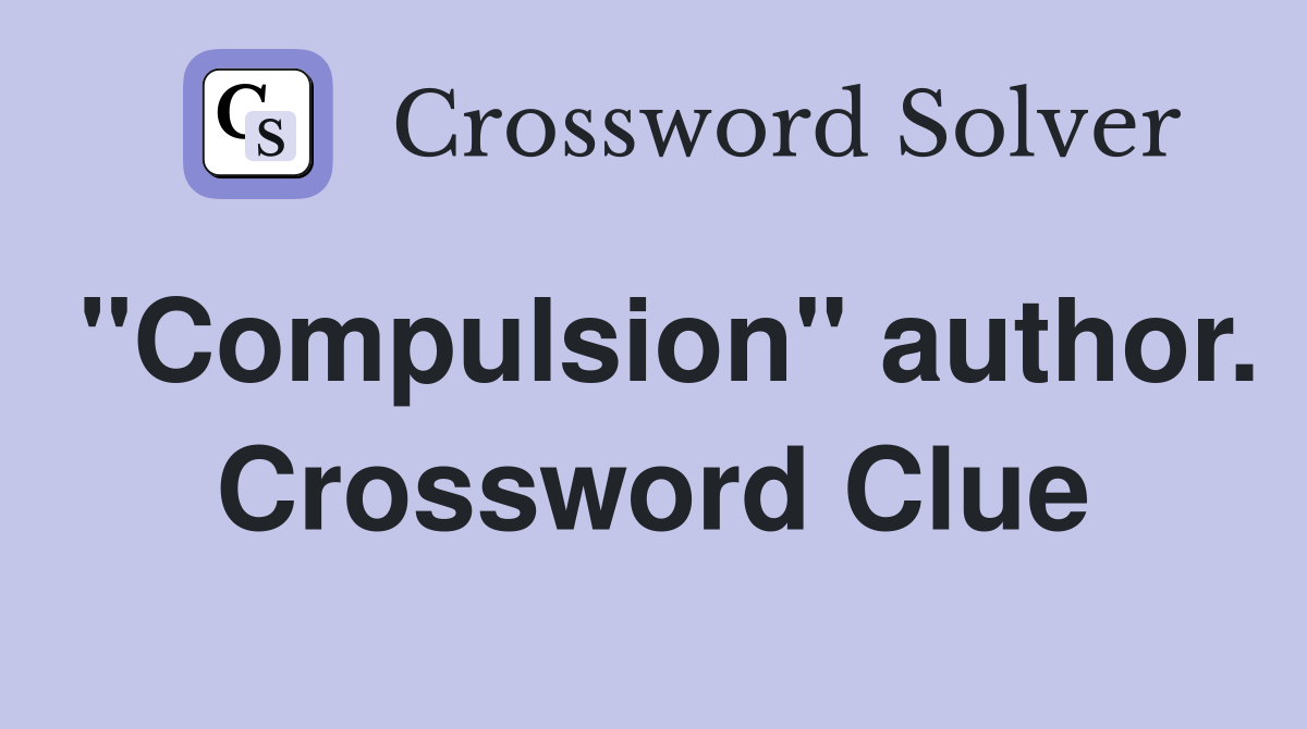 "Compulsion" author. Crossword Clue