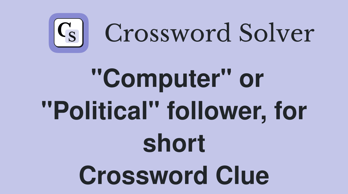 "Computer" or "Political" follower, for short Crossword Clue