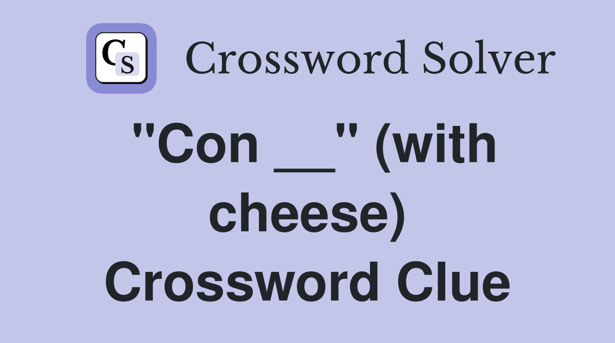 "Con __" (with cheese) Crossword Clue