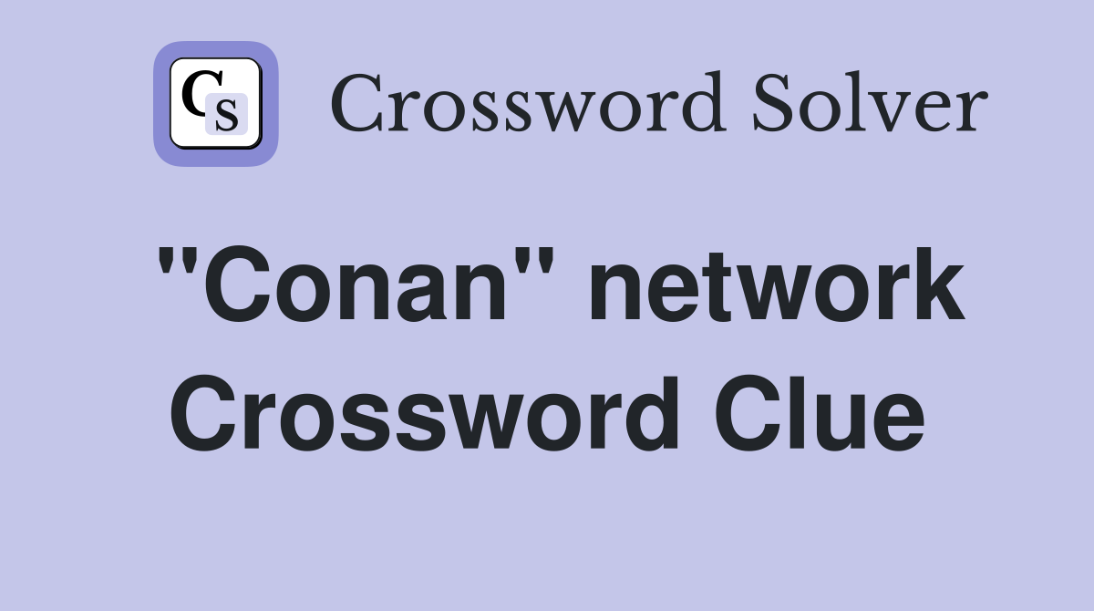 "Conan" network Crossword Clue