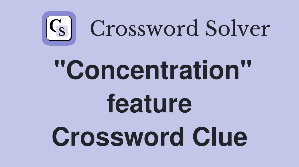 "Concentration" feature Crossword Clue