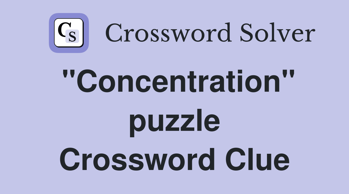 "Concentration" puzzle Crossword Clue