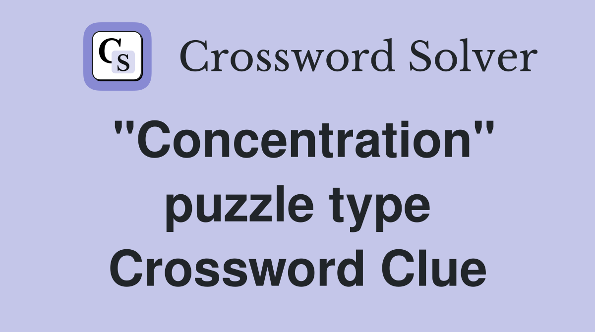"Concentration" puzzle type Crossword Clue