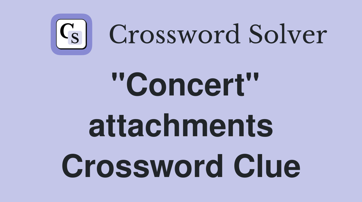 "Concert" attachments Crossword Clue