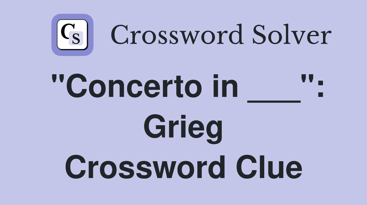 "Concerto in ___": Grieg Crossword Clue