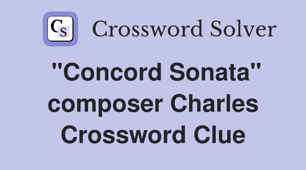 "Concord Sonata" composer Charles Crossword Clue