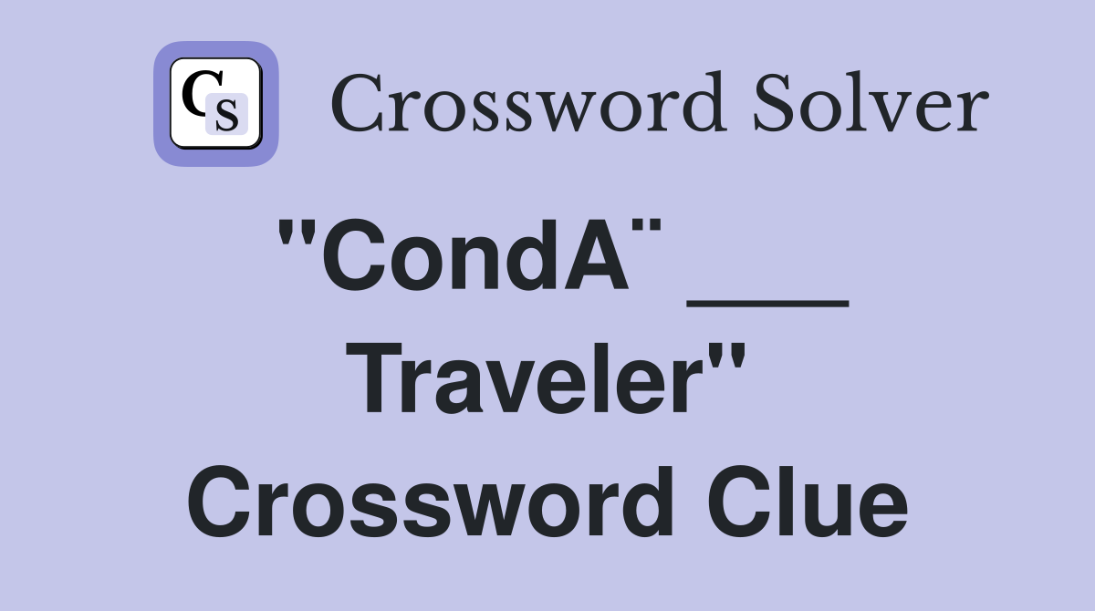 "CondA¨ ___ Traveler" Crossword Clue