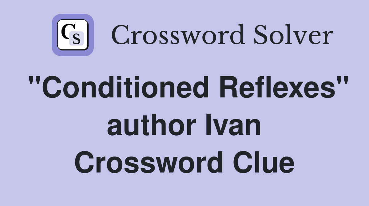 "Conditioned Reflexes" author Ivan Crossword Clue