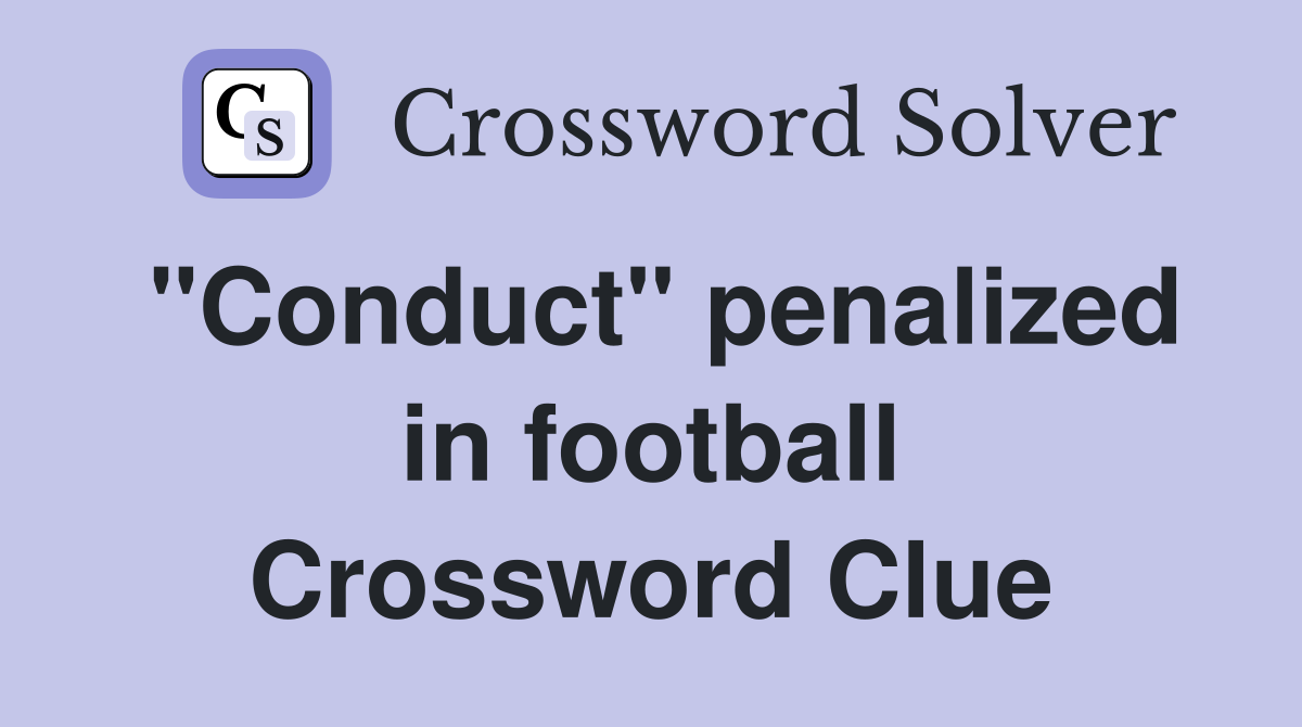 "Conduct" penalized in football Crossword Clue