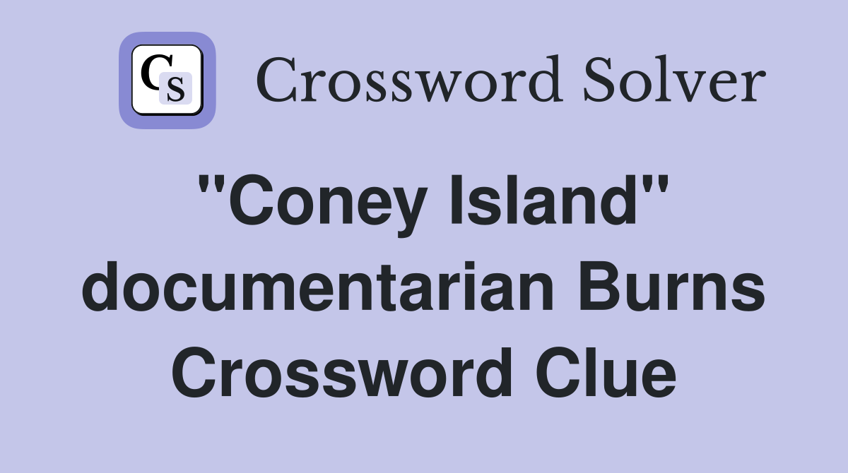 "Coney Island" documentarian Burns Crossword Clue
