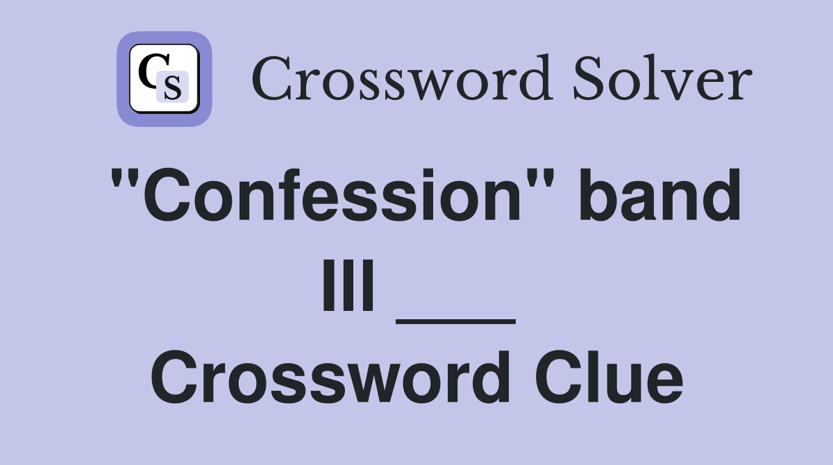 "Confession" band Ill ___ Crossword Clue
