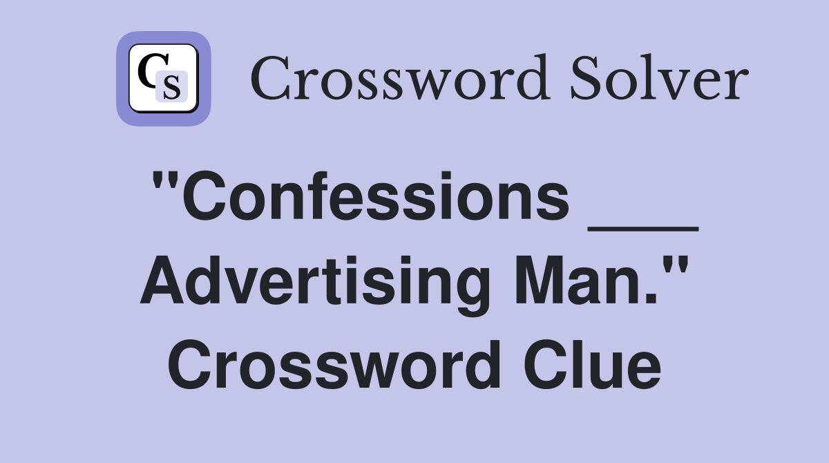 "Confessions ___ Advertising Man." Crossword Clue