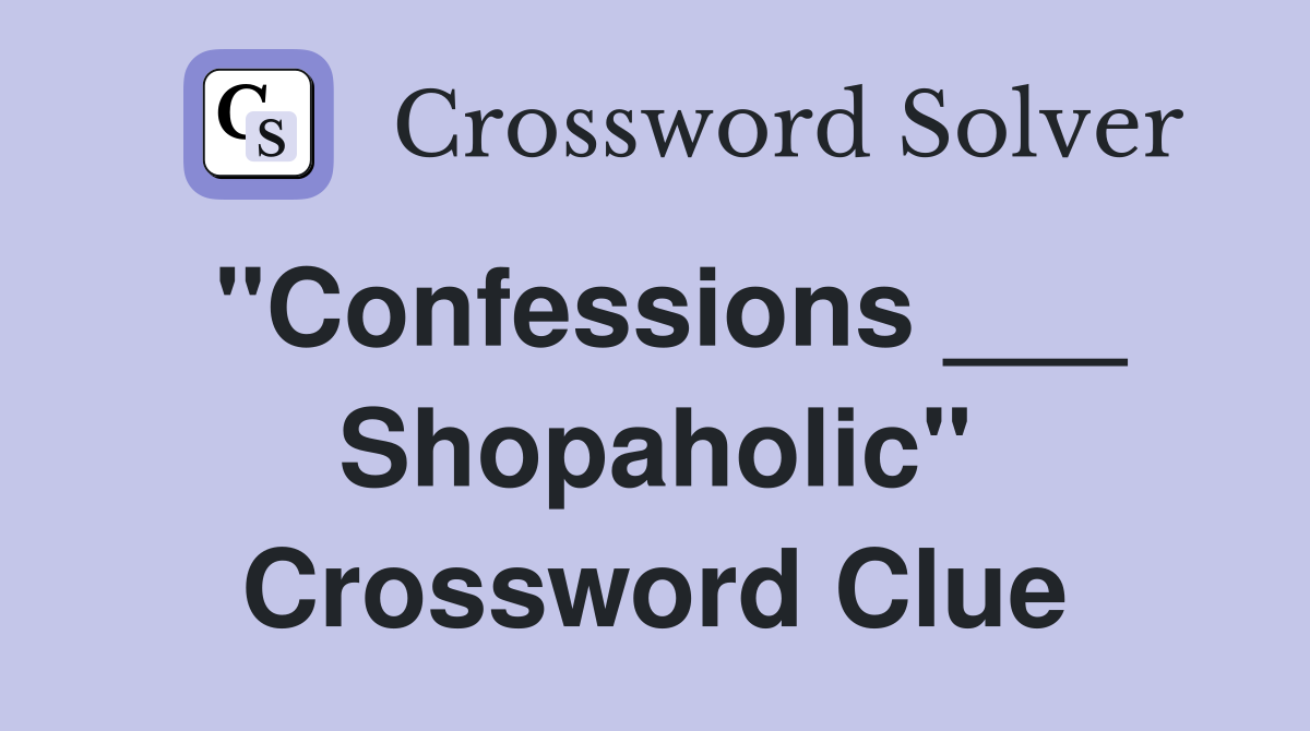 "Confessions ___ Shopaholic" Crossword Clue