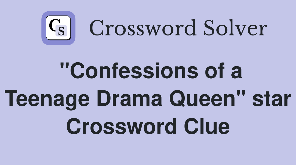 "Confessions of a Teenage Drama Queen" star Crossword Clue