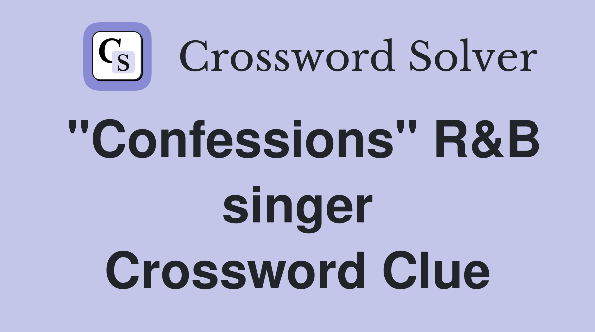 "Confessions" R&B singer Crossword Clue