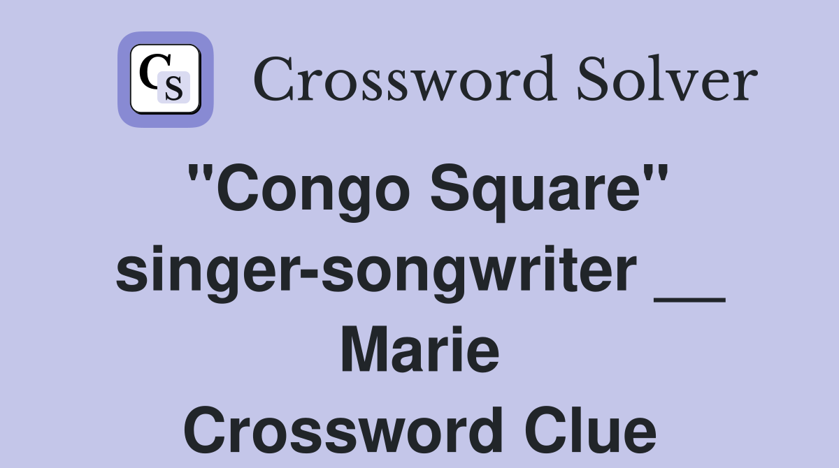 "Congo Square" singer-songwriter __ Marie Crossword Clue