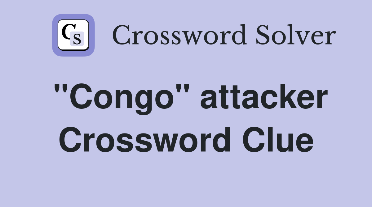 "Congo" attacker Crossword Clue