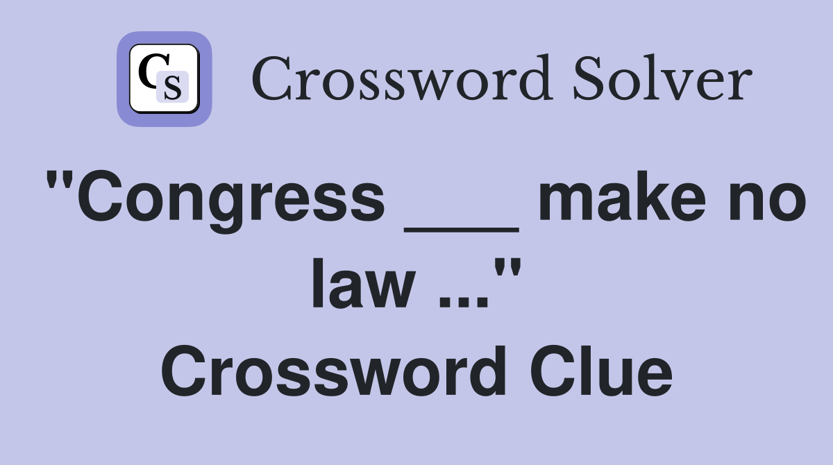 "Congress ___ make no law ..." Crossword Clue