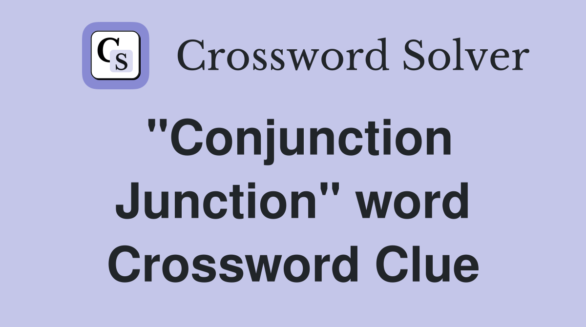 "Conjunction Junction" word Crossword Clue