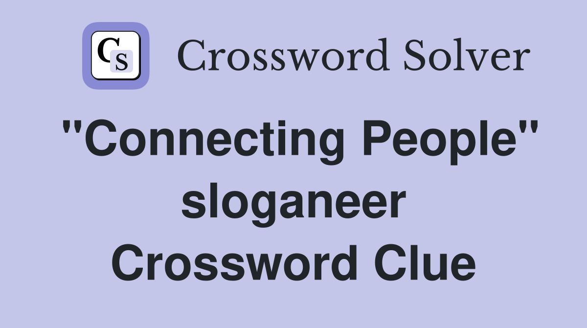 "Connecting People" sloganeer Crossword Clue
