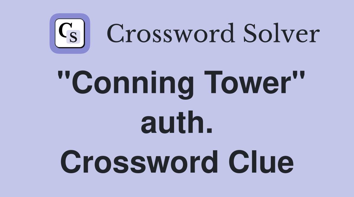"Conning Tower" auth. Crossword Clue
