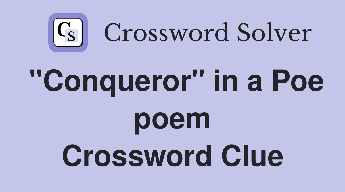 "Conqueror" in a Poe poem Crossword Clue