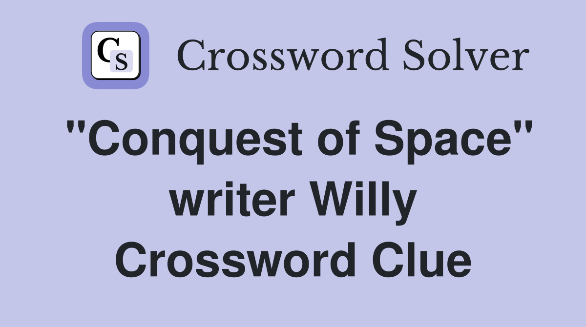"Conquest of Space" writer Willy Crossword Clue