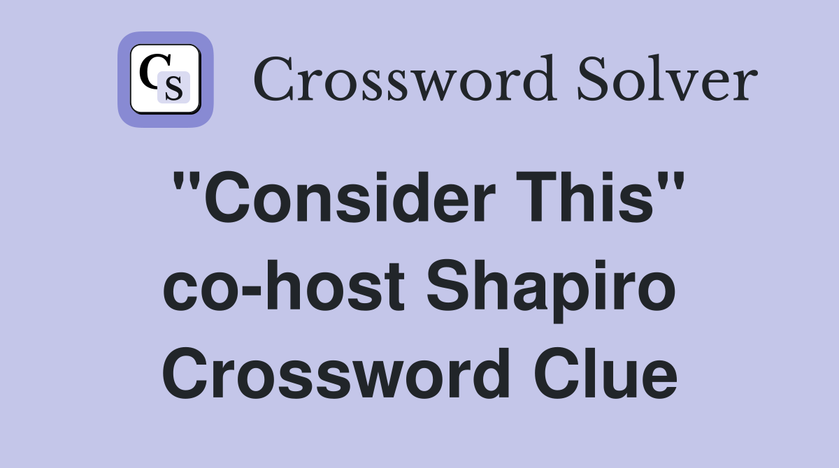 "Consider This" co-host Shapiro Crossword Clue