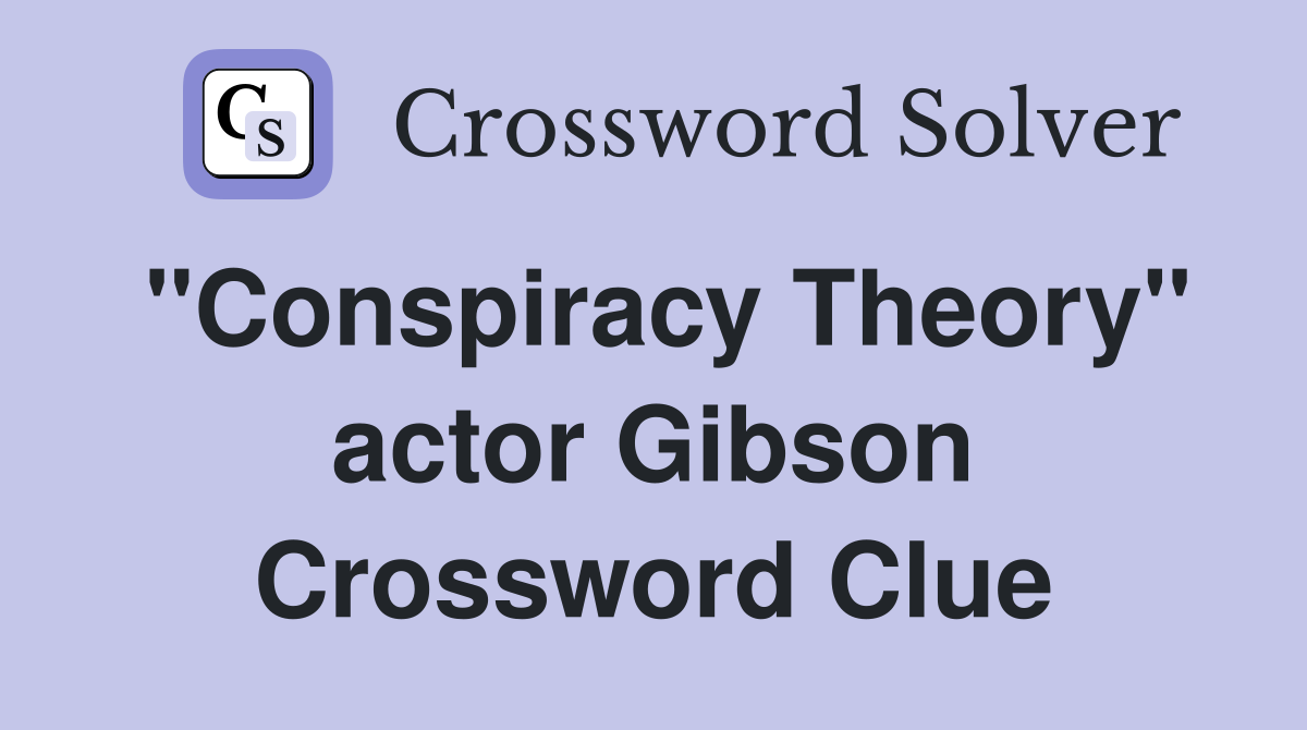 "Conspiracy Theory" actor Gibson Crossword Clue
