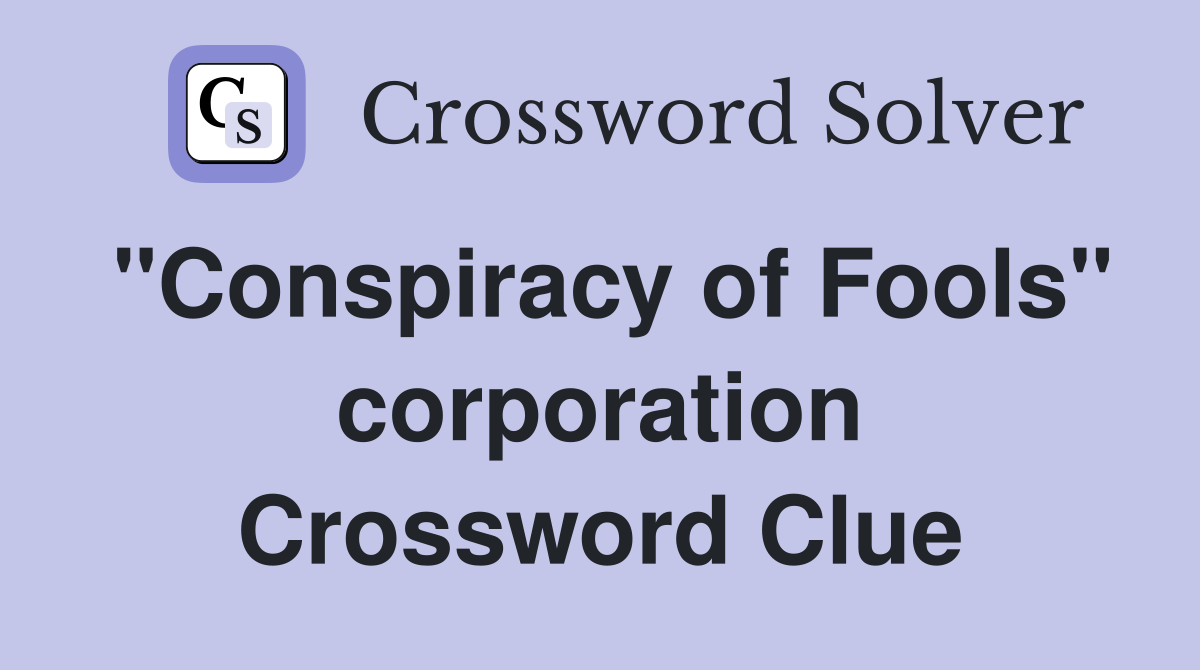 "Conspiracy of Fools" corporation Crossword Clue